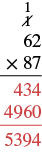 Vertical long multiplication problem: 62 multiplied by 87. This step shows the partial products 434 added to 4960 resulting in an answer of 5394.