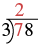A long division problem showing 78 divided by 3. The initial step highlights dividing the 7 by 3, resulting in 2 as the first digit of the quotient.