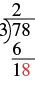 A long division problem showing the next step of dividing 78 by 3. The digit 6 is subtracted from 7 resulting in 1. The digit 8 is brought down for a resulting number of 18.