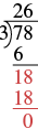 A long division problem showing the final step of dividing 78 by 3. The number 18 can be fully divisible by 3, leaving zero remainders and and overall answer of 26.
