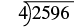 A long division problem set up to divide 2596 by 4.
