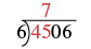 A long division problem with 4506 being divided by 6. The number 7 is shown as the first digit of the quotient above the 5, indicating that 45 divided by 6 is 7 with a remainder.