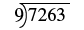 A long division problem showing 7263 divided by 9.