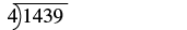 A mathematical expression showing the long division of 1439 by 4.