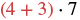 A mathematical expression reads (4 + 3) * 7, with the numbers 4 and 3, and the plus sign in red, enclosed in red parentheses, followed by a black multiplication dot and the number 7.