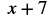 The mathematical expression 'x + 7' is displayed in black text on a white background.