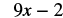The mathematical expression '9x - 2' is displayed in a clear, dark font against a white background.