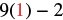 The image shows a mathematical expression: 9(1) - 2. The number 1 is highlighted in red, indicating it might be a substituted value or a point of focus in the calculation.