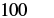 The number 100 is displayed in bold black text on a white background.