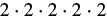 The mathematical expression showing the number 2 multiplied by itself five times, represented as 2 . 2 . 2 . 2 . 2, which is equal to 32 or 2^5.
