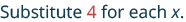 The image shows text that says 'Substitute 4 for each x.' The number 4 is highlighted in red, while the rest of the text is in a dark blue-grey color.