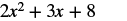 The mathematical expression '2x^2 + 3x + 8' is displayed in a clear, dark gray font against a plain white background, appearing as a standard quadratic equation or polynomial.