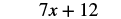 The image displays the mathematical expression '7x + 12' in a clear, dark font on a white background, representing a linear algebraic binomial.