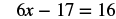 The image shows a linear algebraic equation: 6x - 17 = 16, typically solved for the variable 'x'. This equation represents a basic problem in algebra where one needs to isolate the variable.
