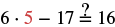 A mathematical equation reads '6 x 5 - 17 ?= 16,' with the number '5' highlighted in red. The expression asks whether (6 times 5) minus 17 is equal to 16. 6x5=30, 30-17=13. 13 does not equal 16.