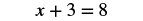 A mathematical equation is displayed, showing 'x + 3 = 8' in black text against a white background.