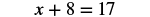 An algebraic equation is shown, displaying 'x + 8 = 17' in black text on a white background.