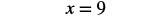 A mathematical equation, x = 9, displayed in black text on a white background.