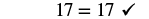 The image shows the equation '17 = 17' followed by a checkmark, indicating that the statement is correct and verified.