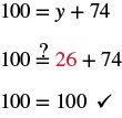 The image shows the original equation,100 equal to y plus 74. Substitute 26 in for y to check. The equation becomes 100 equal to 26 plus 74. Is this true? The right side simplifies by adding 26 and 74 to get 100. Both sides of the equal symbol are 100.