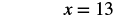 A simple mathematical equation is displayed on a white background, showing 'x = 13'.