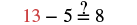 A mathematical equation shows '13 - 5 =? 8', with the question mark above the equals sign. This expression tests if thirteen minus five is indeed equal to eight, which is a true statement as 13 - 5 equals 8.