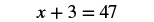 A simple algebraic equation is displayed, showing 'x + 3 = 47' in a bold, sans-serif font against a white background.