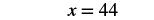 The mathematical equation 'x = 44' is displayed in black text against a white background.