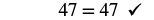 The number 47 is shown equal to 47, followed by a checkmark, indicating the mathematical statement's correctness or verification.