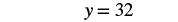 The image shows the mathematical equation y = 32 in black text on a white background. The variable 'y' is set equal to the numerical value '32', indicating a simple assignment or a constant.