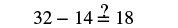 A mathematical equation shows 32 minus 14 followed by an equals sign with a question mark above it, and then the number 18, asking if 32 - 14 equals 18.
