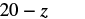 The image displays the algebraic expression '20 - z' in a simple, clear font against a white background.