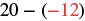 A mathematical expression displays '20 - (-12)' in black and red text against a white background.