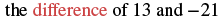 The text 'the difference of 13 and -21' is displayed, with the word 'difference' highlighted in red.