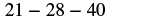 The numbers 21, 28, and 40 are displayed in a sequence, separated by hyphens, against a white background.