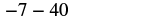 The image shows the mathematical expression -7 - 40, centered against a white background.