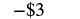 The image displays '-$3' in black text against a plain white background, indicating a negative financial value or a cost of three dollars.