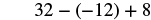 A mathematical expression showing '32 minus negative 12 plus 8' on a white background. This problem involves integer operations, specifically subtraction of a negative number which becomes addition, followed by addition.