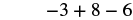 A mathematical expression showing the addition and subtraction of integers: -3 + 8 - 6.