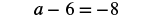 The image shows the equation 'a - 6 = -8' in black text on a white background.