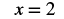 A mathematical expression on a white background reads 'x = 2' in a dark, bold font.