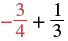 A mathematical expression showing the sum of negative three-fourths and one-third.