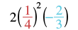 The image displays the mathematical expression 2(1/4)^2(-2/3), showing a multiplication of a whole number, a fraction squared, and a negative fraction. The numbers 1/4 are red, and -2/3 are blue.