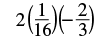 A mathematical expression showing the product of three terms: 2, the fraction 1/16, and the negative fraction -2/3. The terms are enclosed in parentheses, indicating multiplication.