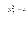A mathematical equation displays '3 3/3 = 4' on a white background, demonstrating that the mixed number simplifies to 3 + 1, which equals 4.