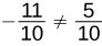 A mathematical expression showing that -11/10 is not equal to 5/10.