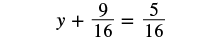 A mathematical equation is displayed, reading 'y + 9/16 = 5/16'.