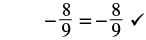 A mathematical equation displays -8/9 = -8/9, accompanied by a checkmark, confirming its correctness.