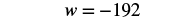 A mathematical equation is displayed, showing the variable 'w' equal to the negative integer -192, presented in a clear, dark font against a stark white background.