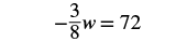 A mathematical equation displays '-3/8 w = 72' in black text against a white background.